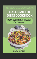 The Quintessential Guide To Gallbladder Diets Cookbook With Delectable Recipes For Starters