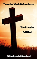 'Twas The Week Before Easter: The Promise Fulfilled