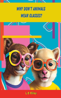 Why Don't Animals Wear Glasses
