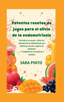 Potentes recetas de jugos para el alivio de la endometriosis