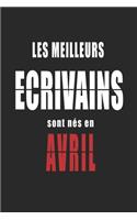 Les Meilleurs Ecrivains sont nés en Avril carnet de notes: Carnet de note pour les Ecrivains nés en Avril cadeaux pour un ami, une amie, un collègue ou un collègue, quelqu'un de la famille né en Avril