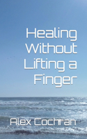 Healing Without Lifting a Finger