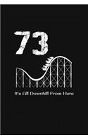 73rd Birthday It's All Downhill From Here: with MORE space for writing and drawing, and positive sayings! birthday designs, you can explore the marketplace for gift, christmas, and vintage / 