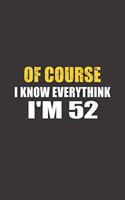 Of Course I Know Everything I'm 52