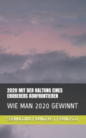 2020 Mit Der Haltung Eines Eroberers Konfrontieren: Wie Man 2020 Gewinnt