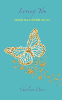 Loving You: A Guide to little girls on Love(The Fruit of the Seed)