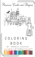 Princesses, Castles and Dragons Coloring Book: Awesome coloring book for little princesses
