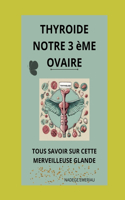 La Thyroïde notre 3 ème ovaire: Oubliez vos maux !