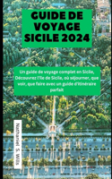 Guide de voyage Sicile 2024: Un guide de voyage complet en Sicile, Découvrez l'île de Sicile, où séjourner, que voir, que faire avec un guide d'itinéraire parfait