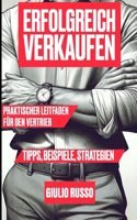 Erfolgreich Verkaufen: Praktischer Leitfaden für den Vertrieb