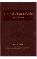 United States Code, 2012 Edition, V. 22, Title 29, Labor, to Title 30, Mineral Lands and Mining