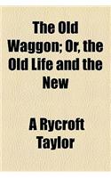 The Old Waggon; Or, the Old Life and the New