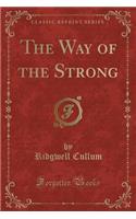 The Way of the Strong (Classic Reprint): (English)