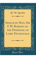 Speech by Hon. Sir F. W. Borden on the Dismissal of Lord Dundonald (Classic Reprint)