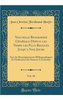 Nouvelle Biographie GÃ©nÃ©rale Depuis Les Temps Les Plus ReculÃ©s Jusqu'a Nos Jours, Vol. 18: Avec Les Renseignements Bibliographiques Et l'Indication Des Sources a Consulter (Classic Reprint)