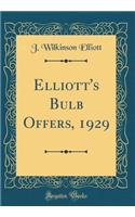 Elliott's Bulb Offers, 1929 (Classic Reprint)