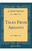 Tales From Ariosto (Classic Reprint)