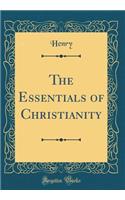 The Essentials of Christianity (Classic Reprint)