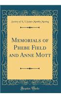 Memorials of Phebe Field and Anne Mott (Classic Reprint)