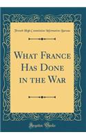 What France Has Done in the War (Classic Reprint)