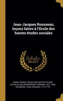 Jean-Jacques Rousseau; leçons faites à l'Ecole des hautes études sociales