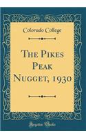 The Pikes Peak Nugget, 1930 (Classic Reprint)
