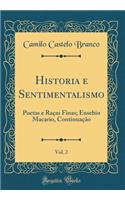 Historia E Sentimentalismo, Vol. 2: Poetas E RaÃ§as Finas; Eusebio Macario, ContinuaÃ§Ã£o (Classic Reprint)