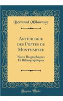 Anthologie des Poètes de Montmartre: Notes Biographiques Et Bibliographiques (Classic Reprint)