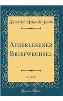 Auserlesener Briefwechsel, Vol. 2 of 2 (Classic Reprint)