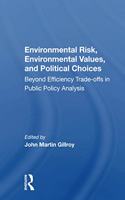 Environmental Risk, Environmental Values, And Political Choices