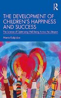 Development of Children's Happiness and Success: The Science of Optimizing Well-Being Across the Lifespan