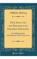 Der Satz Und Die Behandlung Fremder Sprachen: Ein Hilfsbuch FÃ¼r Schriftsetzer Und Correctoren (Classic Reprint)