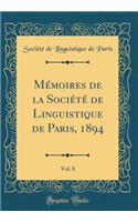 MÃ©moires de la SociÃ©tÃ© de Linguistique de Paris, 1894, Vol. 8 (Classic Reprint)