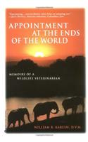 Appointment at the Ends Of the World: Memoirs of a Wildlife Veterinarian