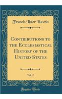Contributions to the Ecclesiastical History of the United States, Vol. 2 (Classic Reprint)