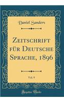 Zeitschrift für Deutsche Sprache, 1896, Vol. 9 (Classic Reprint)