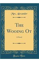 The Wooing Ot: A Novel (Classic Reprint)