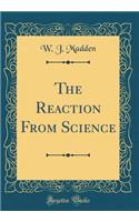 The Reaction From Science (Classic Reprint)