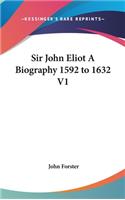 Sir John Eliot A Biography 1592 to 1632 V1
