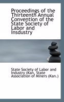 Proceedings of the Thirteenth Annual Convention of the State Society of Labor and Insdustry