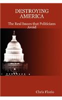 Destroying America - The Real Issues That Politicians Avoid