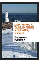 LADY-BIRD. A TALE, IN THREE VOLUMES, VOL