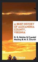 A Brief History of Alexandria County, Virginia;