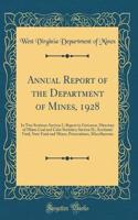 Annual Report of the Department of Mines, 1928: In Two Sections: Section I.; Report to Governor, Directory of Mines Coal and Coke Statistics; Section II.; Accidents Fatal, Non-Fatal and Minor, Prosecutions, Miscellaneous (Classic Reprint)