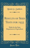 Results of Seed Tests for 1935: Made for the State Department of Agriculture (Classic Reprint)