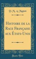 Histoire de la Race Franï¿½aise Aux ï¿½tats-Unis (Classic Reprint)