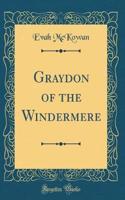 Graydon of the Windermere (Classic Reprint)