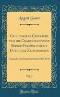 Grillparzers Gespräche und die Charakteristiken Seiner Persönlichkeit Durch die Zeitgenossen, Vol. 2: Gespräche und Charakteristiken (1863-1871) (Classic Reprint)