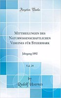Mittheilungen des Naturwissenschaftlichen Vereines für Steiermark, Vol. 29: Jahrgang 1892 (Classic Reprint)