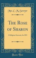 The Rose of Sharon: A Religious Souvenir, for 1851 (Classic Reprint)